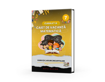 Caiet de vacanță – Matematică, clasa a 7-a