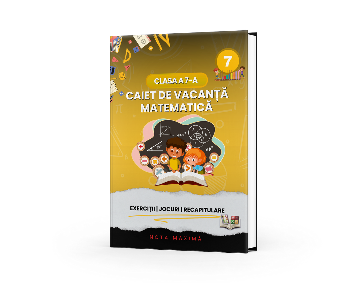 Caiet de vacanță Matematică clasa a VII-a